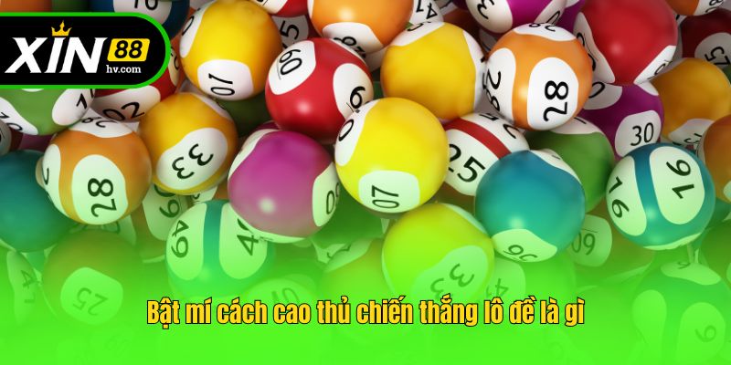Bật mí cách cao thủ chiến thắng lô đề là gì