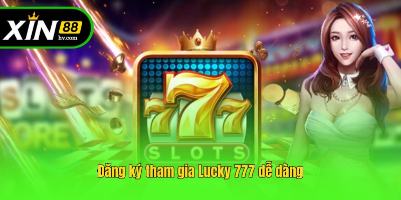 Đăng ký tham gia Lucky 777 dễ dàng