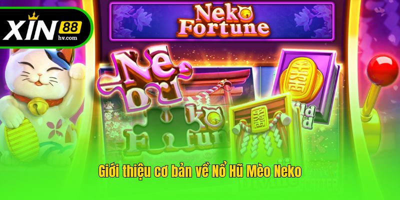 Giới thiệu cơ bản về Nổ Hũ Mèo Neko