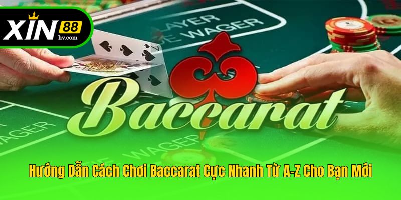 Hướng Dẫn Cách Chơi Baccarat Cực Nhanh Từ A-Z Cho Bạn Mới