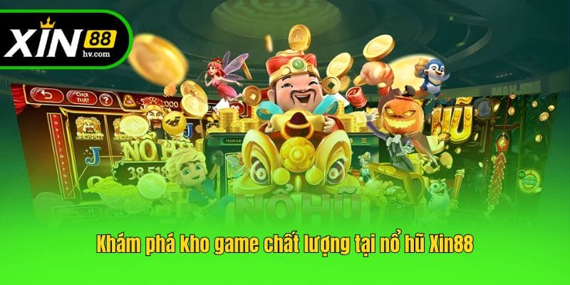 Khám phá kho game chất lượng tại nổ hũ Xin88