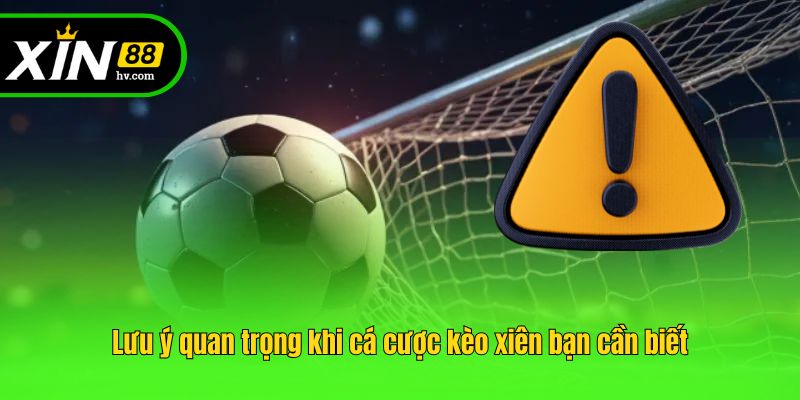 Lưu ý quan trọng khi cá cược kèo xiên bạn cần biết