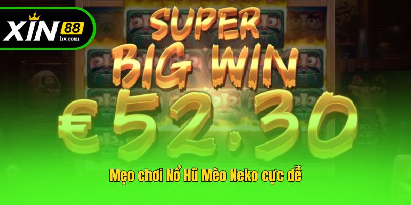 Mẹo chơi Nổ Hũ Mèo Neko cực dễ