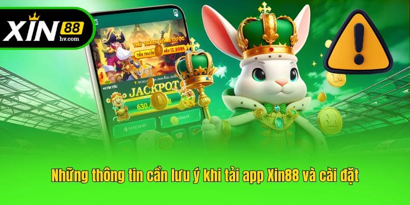 Những thông tin cần lưu ý khi tải app Xin88 và cài đặt