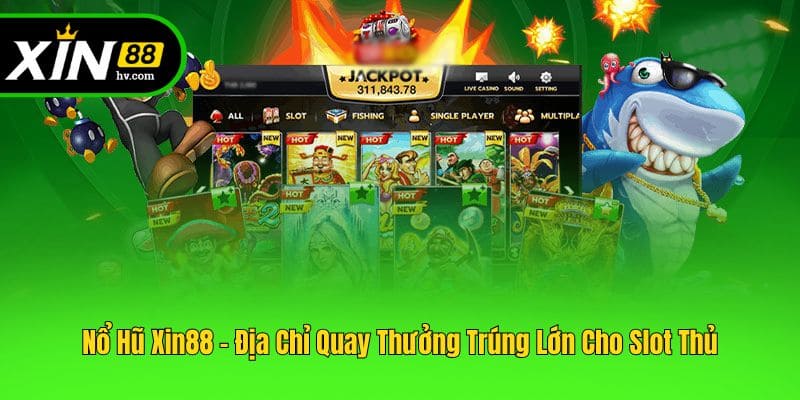 Nổ Hũ Xin88 - Địa Chỉ Quay Thưởng Trúng Lớn Cho Slot Thủ
