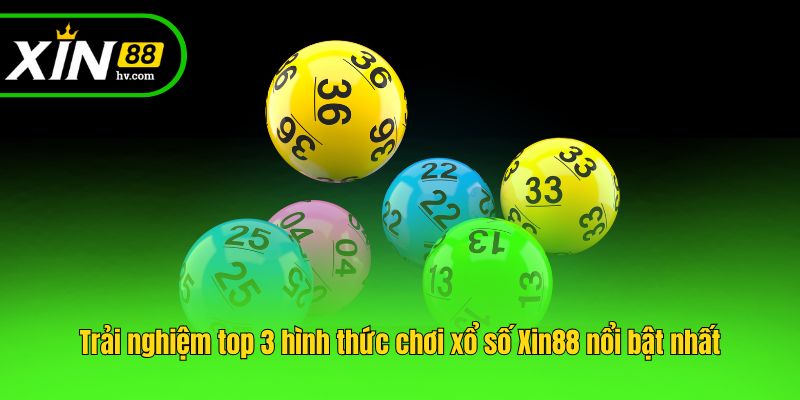 Trải nghiệm top 3 hình thức chơi xổ số Xin88 nổi bật nhất