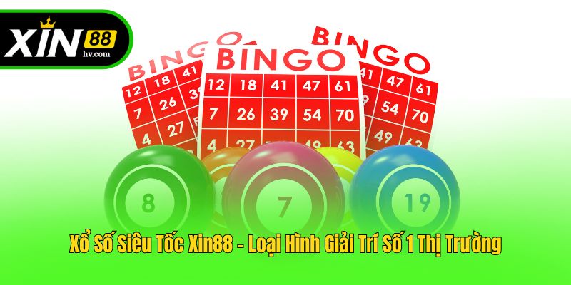 Xổ Số Siêu Tốc Xin88 - Loại Hình Giải Trí Số 1 Thị Trường